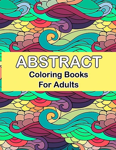 Abstract coloring books for adults: Abstract Coloring Books For Adults Relaxation For Women Or Men In Large Print, Relaxation and Creativity Stimulation for Grown-Ups
