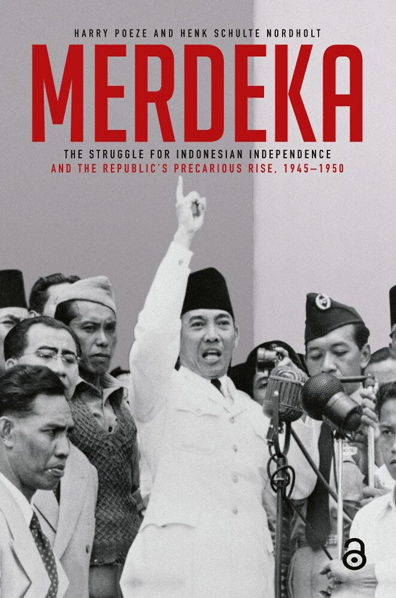 Merdeka: The Struggle for Indonesian Independence and the Republic's Precarious Rise, 1945-1950