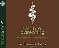 Spiritual Parenting: An Awakening for Today's Families