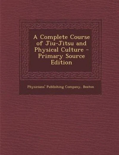 A Complete Course of Jiu-Jitsu and Physical Culture