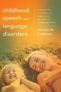 Childhood Speech and Language Disorders: Supporting Children Families on the Path to Communication