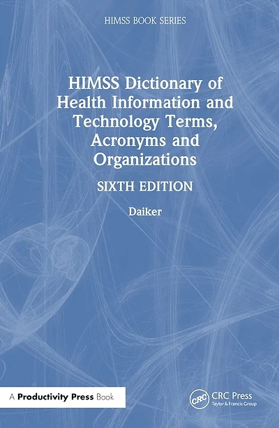 HIMSS Dictionary of Health Information and Technology Terms, Acronyms, Organizations