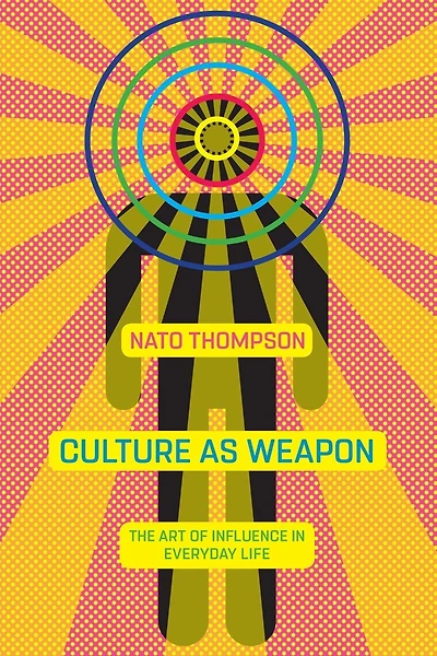 Culture as Weapon: The Art of Influence Everyday Life