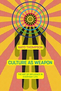 Culture as Weapon: The Art of Influence Everyday Life
