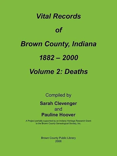 Vital Records of Brown County, Indiana: Volume 2: 1882-2000 Death