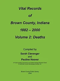Vital Records of Brown County, Indiana: Volume 2: 1882-2000 Death