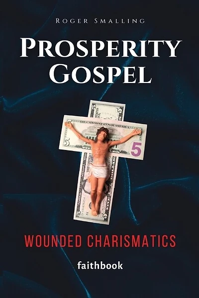 Prosperity Gospel: Wounded Charismatics