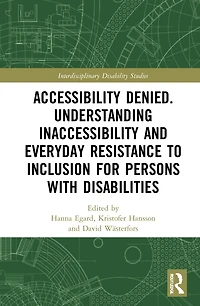 Accessibility Denied. Understanding Inaccessibility and Everyday Resistance to Inclusion for Persons with Disabilities