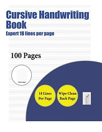 Cursive Handwriting Book (Highly advanced 18 lines per page): A handwriting and cursive writing book with 100 pages of extra large 8.5 by 11.0 inch writing pract