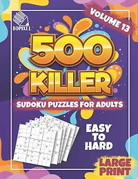 500 Killer Sudoku Large Print Volume 13: Fill In Puzzles Book Killer Sudoku Logic 500 Easy To Hard Puzzles For Adults, Seniors And Killer Sudoku Brain Games for Adults (Focus Game)