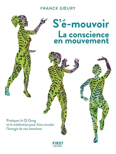 S-émouvoir - la conscience en mouvement: Pratiquer le Qi Gong et méditation pour faire circuler l'énergie de nos émotions