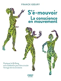 S-émouvoir - la conscience en mouvement: Pratiquer le Qi Gong et méditation pour faire circuler l'énergie de nos émotions