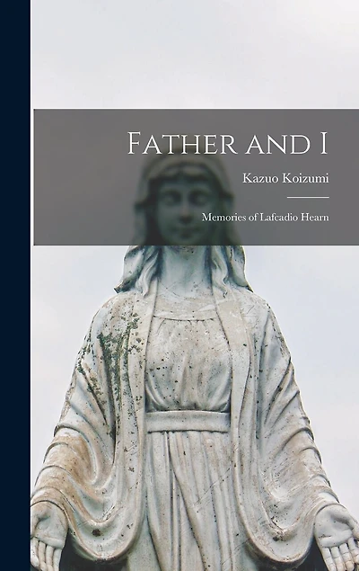Father and I: Memories of Lafcadio Hearn