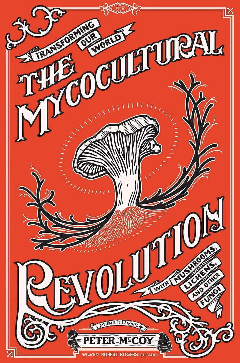 Mycocultural Revolution, The: Transforming Our World with Mushrooms, Lichens
