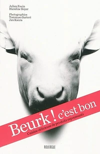 Beurk ! C'est bon: cuisine délicieuse de produits repoussants