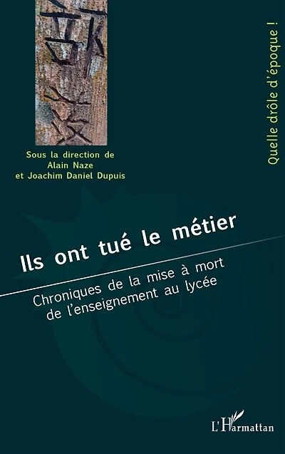 Ils ont tué le métier: Chroniques de la mise à mort de l'enseignement au lycée