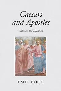 Caesars And Apostles: Hellenism, Rome And Judaism