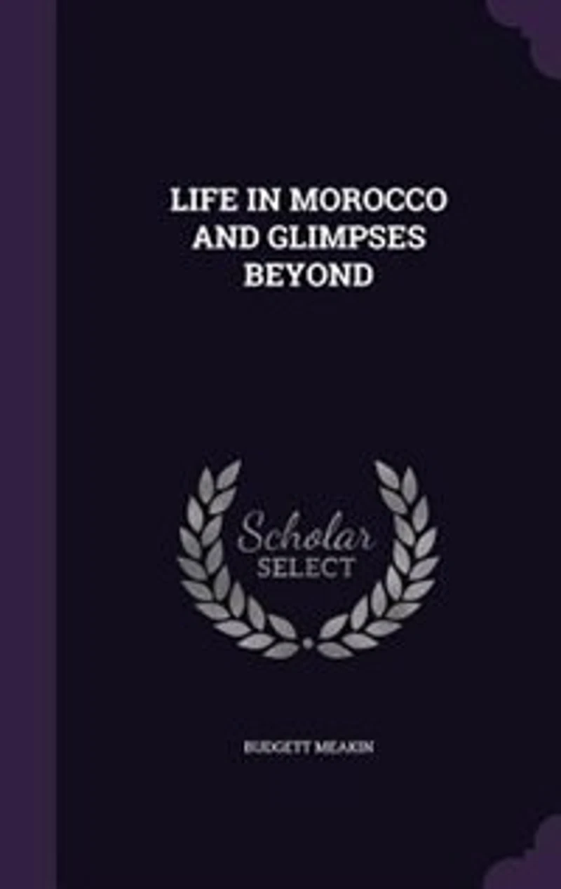 LIFE IN MOROCCO AND GLIMPSES BEYOND