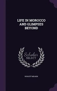 LIFE IN MOROCCO AND GLIMPSES BEYOND