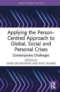 Applying the Person-Centred Approach to Global, Social and Personal Crises: Contemporary Challenges