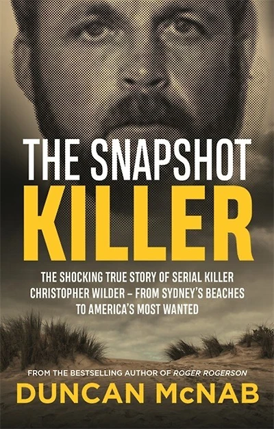 The Snapshot Killer: The shocking true story of predator and serial killer Christopher Wilder - from Sydney's beaches to America's Most Wanted