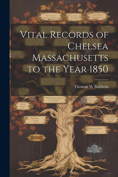 Vital Records of Chelsea Massachusetts to the Year 1850