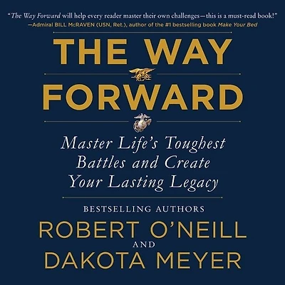 The Way Forward: Master Life's Toughest Battles And Create Your Lasting Legacy