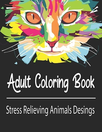 Adult Coloring Book: Stress Relieving Animals Designs: A Lot of Relaxing and Beautiful Scenes for Adults or Kids