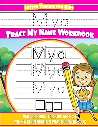Mya Letter Tracing for Kids Trace my Name Workbook: Tracing Books for Kids ages 3 - 5 Pre-K & Kindergarten Practice Workbook