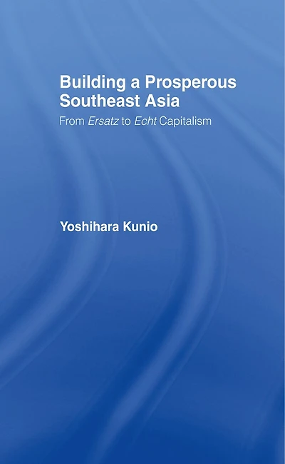 Building a Prosperous Southeast Asia: Moving from Ersatz to Echt Capitalism