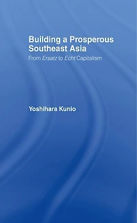 Building a Prosperous Southeast Asia: Moving from Ersatz to Echt Capitalism