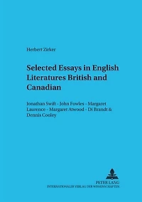 Selected Essays In English Literatures: British And Canadian: Jonathan Swift - John Fowles - Margaret Laurence - Margaret Atwood - Di Brandt & Dennis Cooley