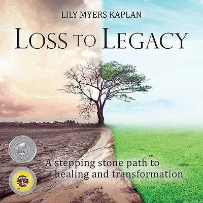 Loss To Legacy: A Stepping Stone Path To Healing And Transformation