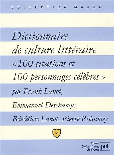 Dictionnaire de culture littéraire: 100 citations et personnages célèbres