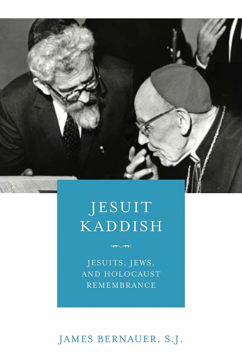 Jesuit Kaddish: Jesuits, Jews, And Holocaust Remembrance