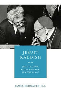Jesuit Kaddish: Jesuits, Jews, And Holocaust Remembrance