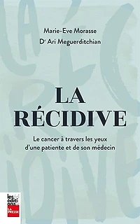 La récidive: Le cancer à travers les yeux d'une patiente et de son médecin