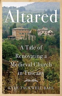 Altared: a Tale of Renovating Medieval Church Tuscany