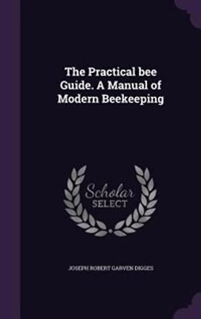 The Practical bee Guide. A Manual of Modern Beekeeping