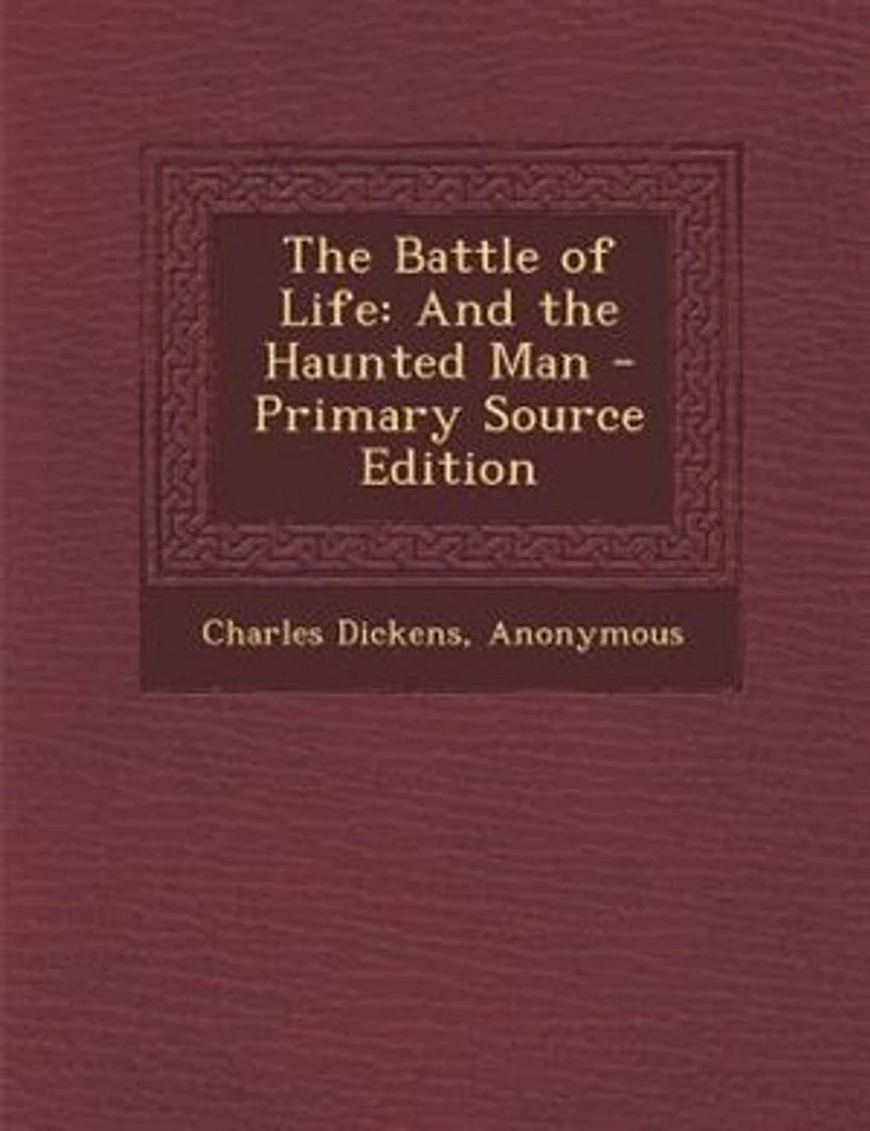 The Battle of Life: And the Haunted Man - Primary Source Edition