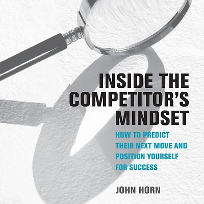 Inside the Competitor's Mindset: How to Predict Their Next Move and Position Yourself for Success (Management on Cutting Edge)