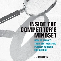 Inside the Competitor's Mindset: How to Predict Their Next Move and Position Yourself for Success (Management on Cutting Edge)