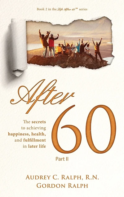 After 60: The secrets to achieving happiness, health, and fulfillment in later life - Part II