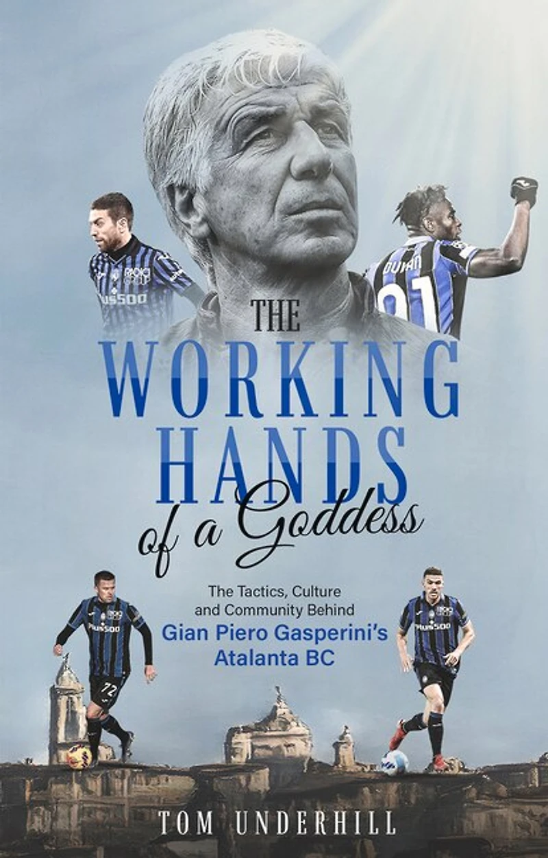 The Working Hands of a Goddess: Tactics, Culture and Community Behind Gian Piero Gasperini’s Atalanta BC