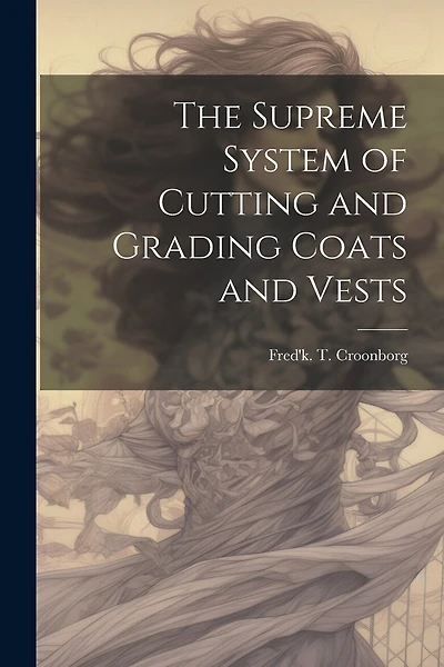 The Supreme System of Cutting and Grading Coats and Vests