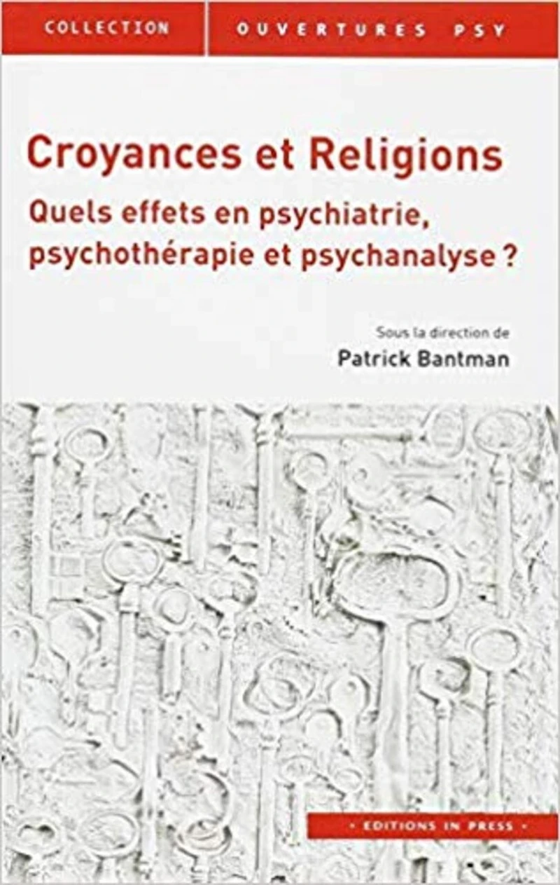 Croyances et religions: quels effets en psychiatrie, psychothérapie et psychanalyse ?