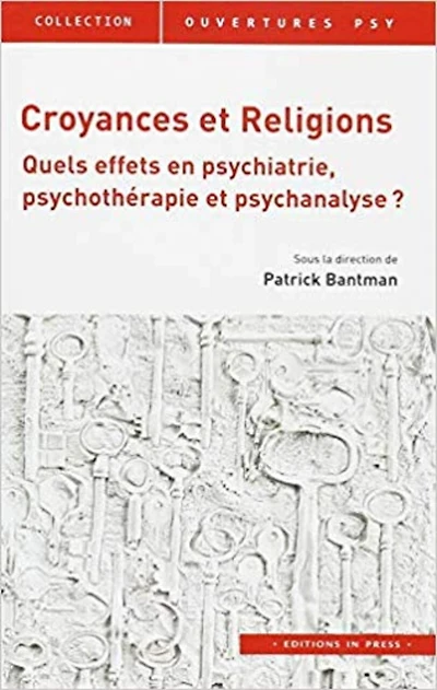 Croyances et religions: quels effets en psychiatrie, psychothérapie et psychanalyse ?