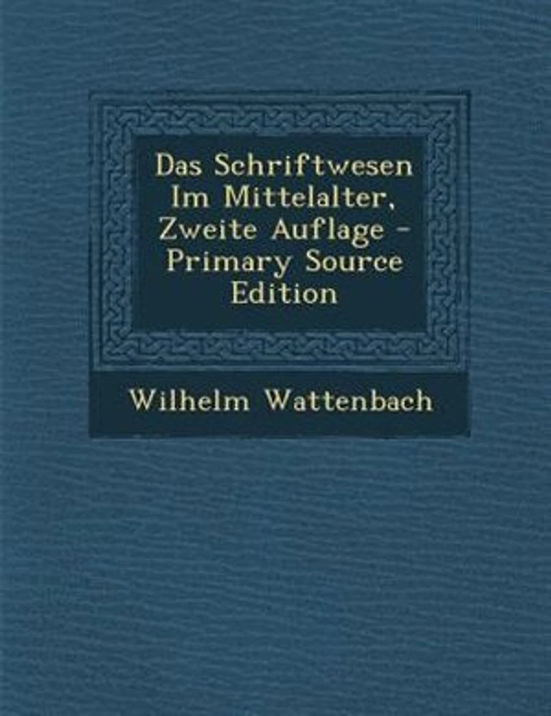 Das Schriftwesen Im Mittelalter, Zweite Auflage