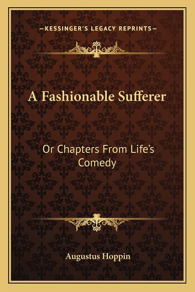 A Fashionable Sufferer: Or Chapters From Life's Comedy