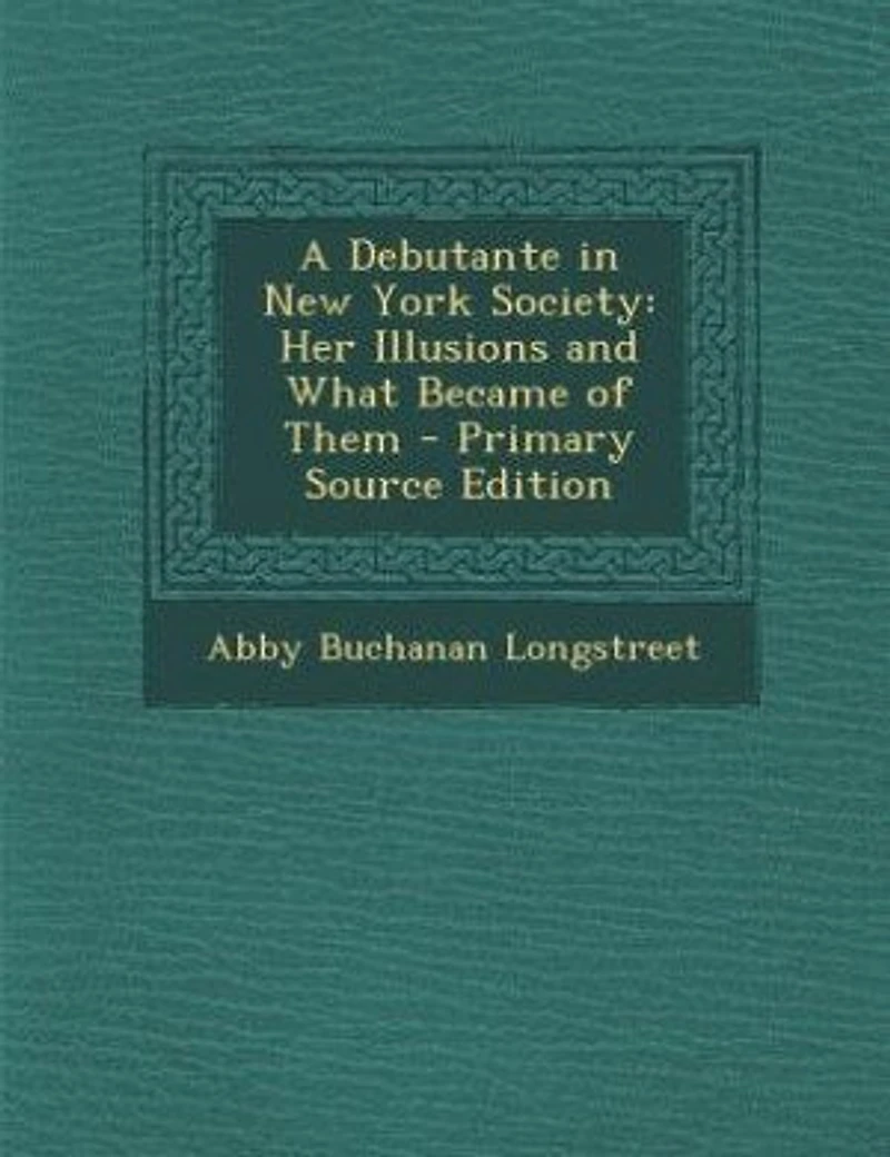 A Debutante New York Society: Her Illusions and What Became of Them